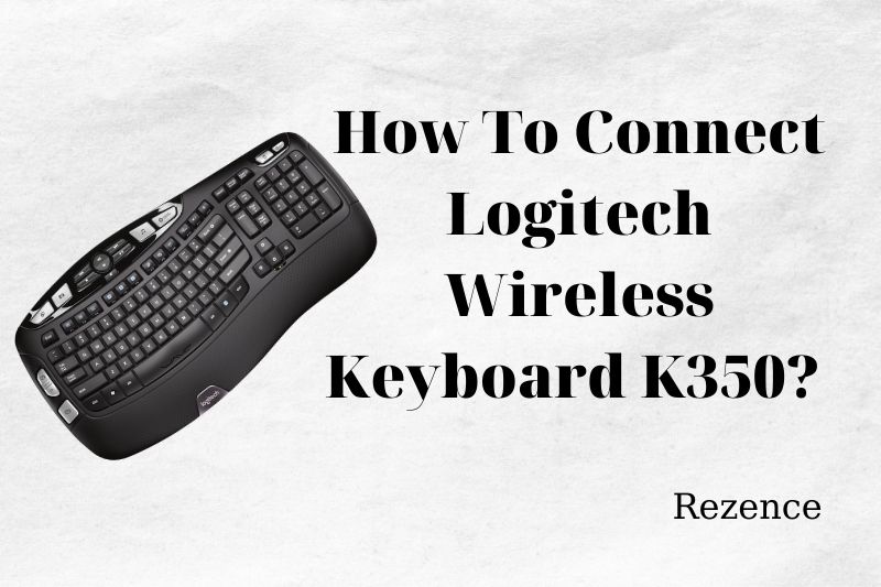 How To Connect Logitech Wireless Keyboard K350 Best Guides 2022